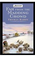 Far from the Madding Crowd By Thomas Hardy "Impassioned Novel Of Courtship In Rural Life" (Annotated Classic Volume)