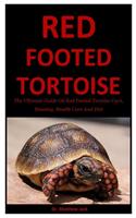 Red Footed Tortoise: The Ultimate Guide On Red Footed Tortoise Care, Housing, Health Care And Diet