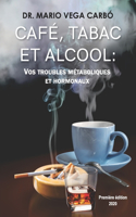 Café, Tabac Et Alcool: Vos Troubles Métaboliques Et Hormonaux