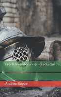 I romani antonini e i gladiatori: (5 The Antonine Romans (Italian Version))