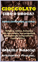 Cioccolato. Cibo O Droga? Forse Entrambe Le Cose