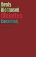 Newly Diagnosed Diabetes Cookbook: Delicious Recipes for Type 2 Diabetics.