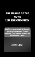 The Making Of The Movie Lisa Frankenstein: Redefining Horror Comedy: A Cinematic Journey of Empowerment Through Production, Cast, Storyline, Synopsis, and the Evolution of a Genre.