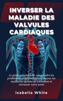 Inverser la Maladie des Valvules Cardiaques