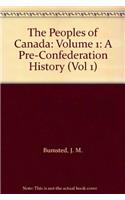 A History of the Peoples of Canada: A Pre-confederation History v.1