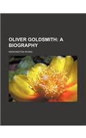 Oliver Goldsmith; A Biography