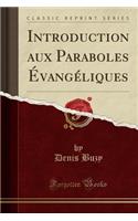 Introduction Aux Paraboles ï¿½vangï¿½liques (Classic Reprint)