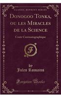 Donogoo Tonka, Ou Les Miracles de la Science: Conte Cinï¿½matographique (Classic Reprint)