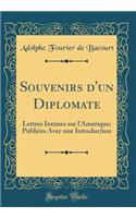 Souvenirs d'un Diplomate: Lettres Intimes sur l'Amérique; Publiées Avec une Introduction (Classic Reprint)