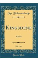 Kingsdene, Vol. 1 of 2: A Novel (Classic Reprint)
