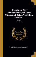 Anweisung Für Frauenzimmer, Die Ihrer Wirthschaft Selbst Vorstehen Wollen; Volume 1