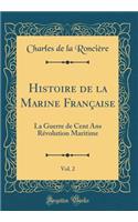 Histoire de la Marine Française, Vol. 2: La Guerre de Cent ANS Révolution Maritime (Classic Reprint)