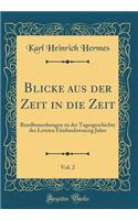 Blicke Aus Der Zeit in Die Zeit, Vol. 2: Randbemerkungen Zu Der Tagesgeschichte Der Letzten Fï¿½nfundzwanzig Jahre (Classic Reprint)