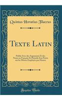 Texte Latin: Publié Avec des Arguments Et des Notes en Français Et Précédé d'un Précis sur les Mètres Employés par Horace (Classic Reprint)