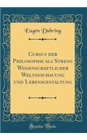 Cursus der Philosophie als Streng Wissenschaftlicher Weltanschauung und Lebensgestaltung (Classic Reprint)