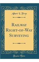 Railway Right-of-Way Surveying (Classic Reprint)
