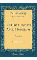 de Usu Genitivi Apud Homerum: Particula I (Classic Reprint)