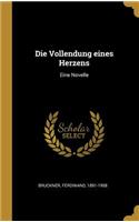 Die Vollendung eines Herzens: Eine Novelle