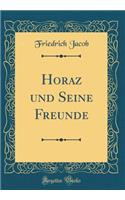 Horaz und Seine Freunde (Classic Reprint)