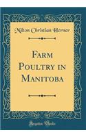 Farm Poultry in Manitoba (Classic Reprint)