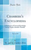 Chambers's EncyclopÃ¦dia, Vol. 6 of 10: A Dictionary of Universal Knowledge for the People; Labrador-Numidia (Classic Reprint)