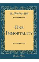 One Immortality (Classic Reprint)