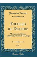 Fouilles de Delphes, Vol. 4: Monuments Figures: Sculpture; Fascicule; l'Aurige (Classic Reprint)