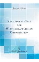 Rechtsgeschäfte der Wirthschaftlichen Organisation (Classic Reprint)