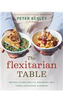 The Flexitarian Table: Inspired, Flexible Meals for Vegetarians, Meat Lovers, and Everyone in Between