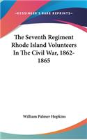 Seventh Regiment Rhode Island Volunteers In The Civil War, 1862-1865