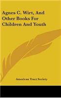 Agnes C. Wirt, and Other Books for Children and Youth