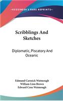 Scribblings And Sketches: Diplomatic, Piscatory And Oceanic