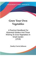 Grow Your Own Vegetables