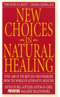 New Choices in Natural Healing: Over 1,800 of the Best Self-Help Remedies from the World of Alternative Medicine