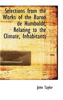 Selections from the Works of the Baron de Humboldt, Relating to the Climate, Inhabitants