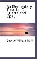 An Elementary Treatise on Quartz and Opal