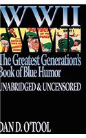 WWII The Greatest Generation's Book of Blue Humor Uncensored & Unabridged