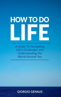 How To Do Life