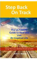 Step Back On Track: The ULTIMATE Guide to Heal and Live an Inspired Life