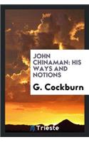 John Chinaman: His Ways and Notions