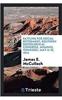 Battling for Social Betterment; Southern Sociological Congress, Memphis, Tennessee, May 6-10, 1914
