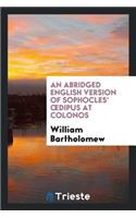 An Abridged English Version of Sophocles' Oedipus at Colonos; Written and Adapted by W ...