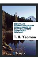 Debility and Irritability Induced by Spermatorrhoe&#1072;; The Symptoms, Effects, and Rational Treatment