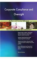 Corporate Compliance and Oversight A Clear and Concise Reference