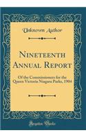 Nineteenth Annual Report: Of the Commissioners for the Queen Victoria Niagara Parks, 1904 (Classic Reprint)