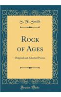 Rock of Ages: Original and Selected Poems (Classic Reprint)