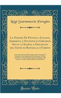 Le Finezze de Pennelli Italiani, Ammirate, E Studiate Da Girupeno Sotto La Scorta, E Disciplina del Genio Di Raffaello d'Urbino: Con Una Curiosa, Ed'attentissima Osservatione Di Tutto CIï¿½, Che Facilmente Possa Riuscire d'Utile, E Di Diletto ï¿½ C: Con Una Curiosa, Ed'attentissima Osservatione Di Tutto CIï¿½, Che Facilmente Possa Riuscire d'Utile, E Di Diletto ï¿½ Chi Deside