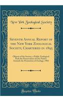 Seventh Annual Report of the New York Zoological Society, Chartered in 1895: Objects of the Society, a Public Zoological Park the Preservation of Our Native Animals the Promotion of Zoology, 1902 (Classic Reprint)