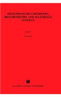 High Pressure Chemistry, Biochemistry and Materials Science