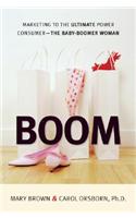 Boom: Marketing to the Ultimate Power Consumer - The Baby-Boomer Woman